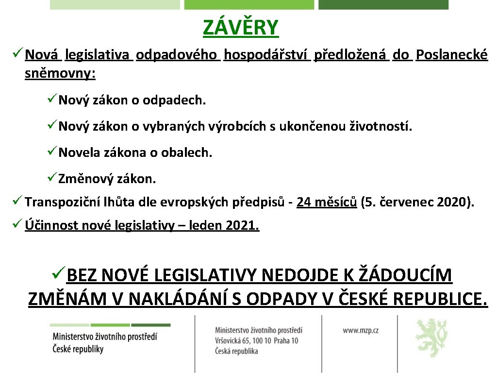 ZÁVĚRY ü Nová legislativa odpadového hospodářství předložená do Poslanecké sněmovny: üNový zákon o odpadech.