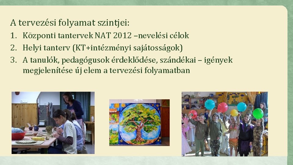 A tervezési folyamat szintjei: 1. Központi tantervek NAT 2012 –nevelési célok 2. Helyi tanterv