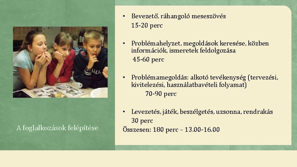  • Bevezető, ráhangoló meseszövés 15 -20 perc • Problémahelyzet, megoldások keresése, közben információk,