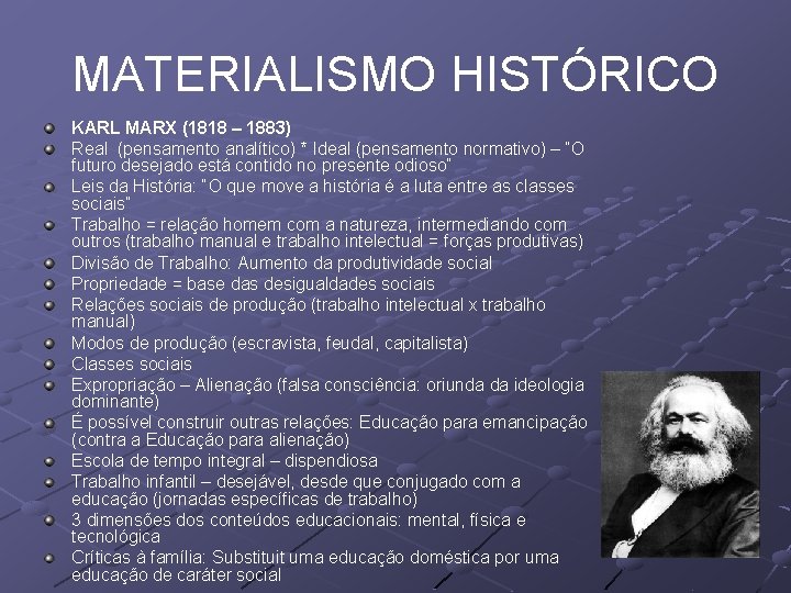 MATERIALISMO HISTÓRICO KARL MARX (1818 – 1883) Real (pensamento analítico) * Ideal (pensamento normativo)