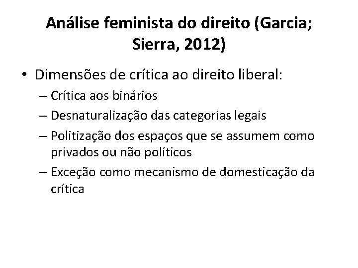 Análise feminista do direito (Garcia; Sierra, 2012) • Dimensões de crítica ao direito liberal: