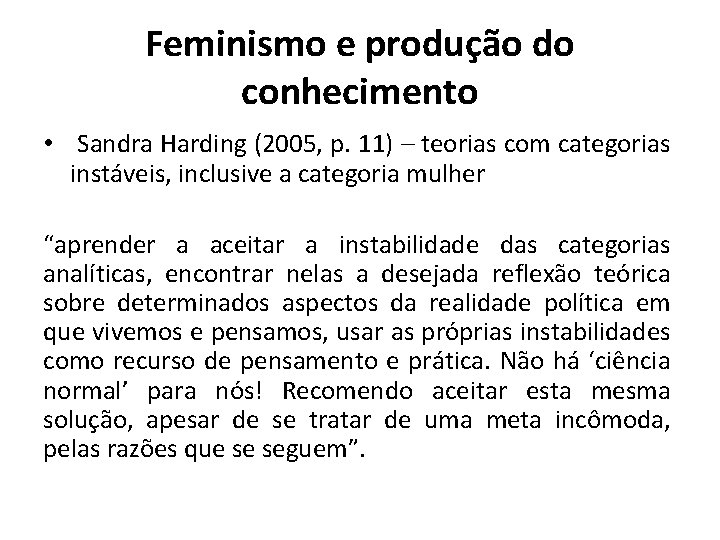 Feminismo e produção do conhecimento • Sandra Harding (2005, p. 11) – teorias com