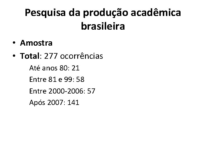 Pesquisa da produção acadêmica brasileira • Amostra • Total: 277 ocorrências Até anos 80: