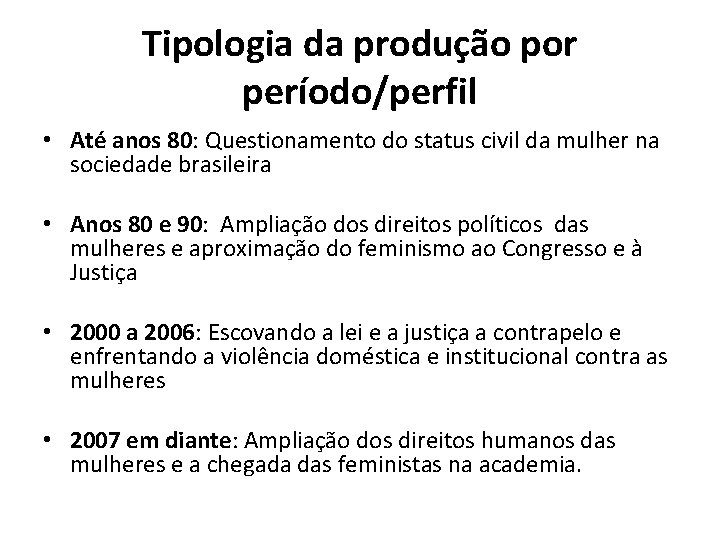 Tipologia da produção por período/perfil • Até anos 80: Questionamento do status civil da