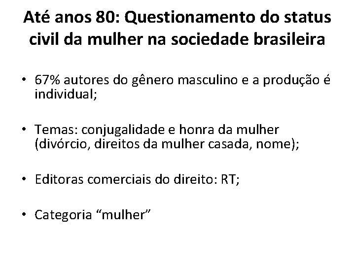 Até anos 80: Questionamento do status civil da mulher na sociedade brasileira • 67%