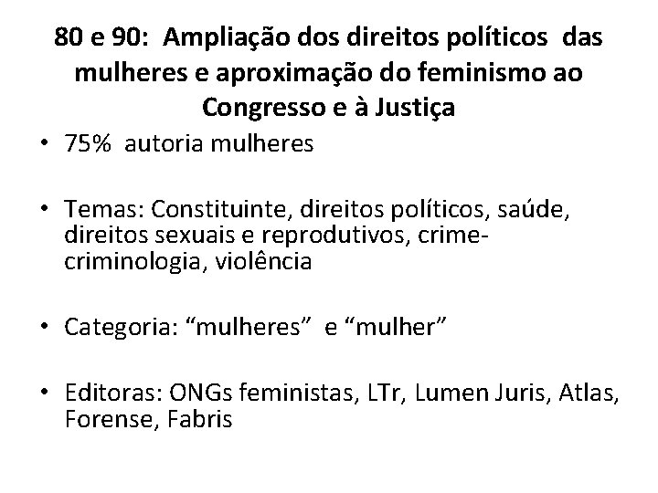 80 e 90: Ampliação dos direitos políticos das mulheres e aproximação do feminismo ao