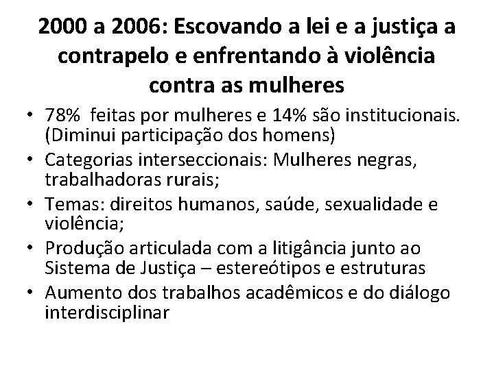 2000 a 2006: Escovando a lei e a justiça a contrapelo e enfrentando à