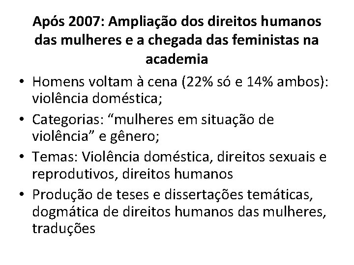  • • Após 2007: Ampliação dos direitos humanos das mulheres e a chegada