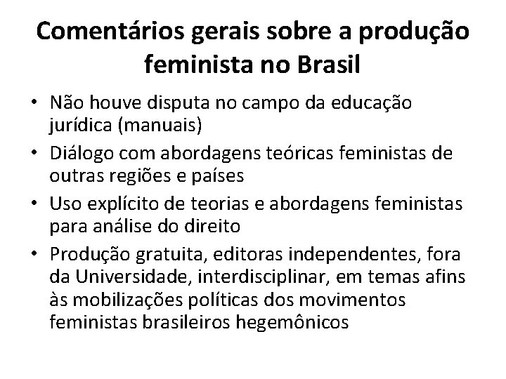 Comentários gerais sobre a produção feminista no Brasil • Não houve disputa no campo