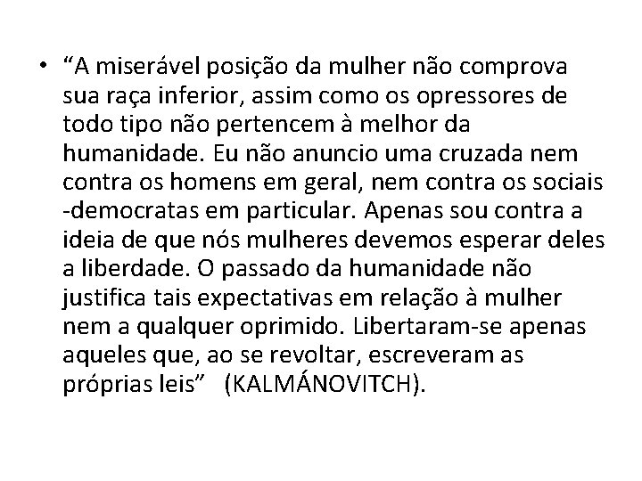  • “A miserável posição da mulher não comprova sua raça inferior, assim como