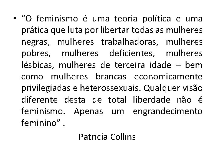  • “O feminismo é uma teoria política e uma prática que luta por