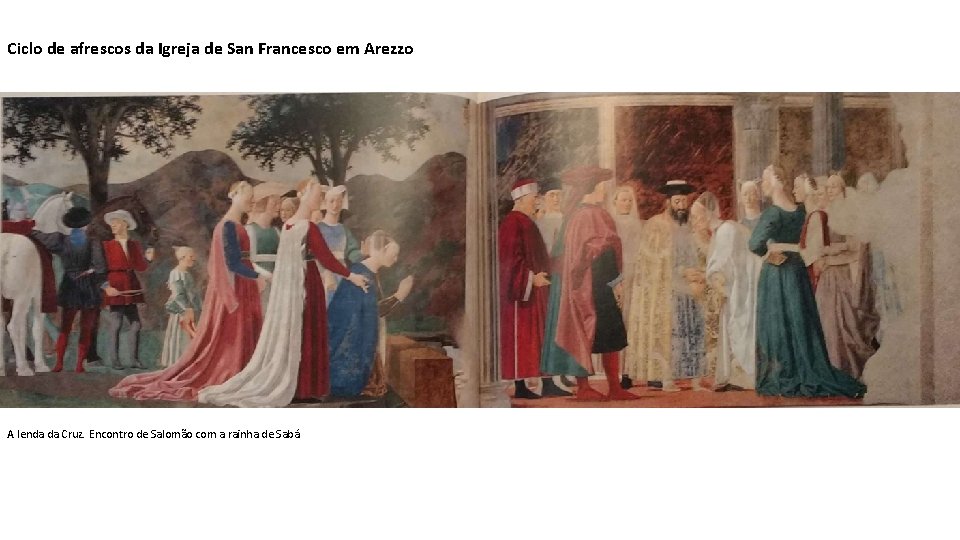 Ciclo de afrescos da Igreja de San Francesco em Arezzo A lenda da Cruz.