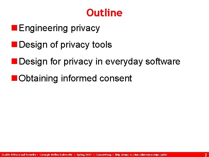 Outline n Engineering privacy n Design of privacy tools n Design for privacy in
