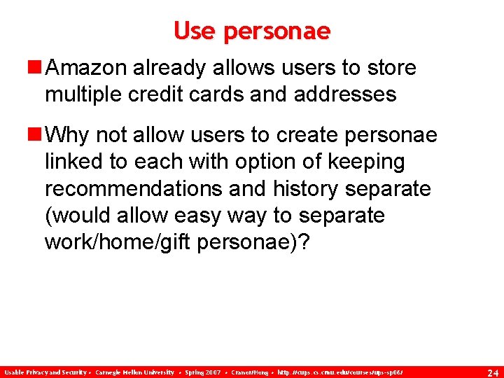 Use personae n Amazon already allows users to store multiple credit cards and addresses