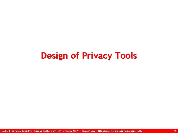 Design of Privacy Tools Usable Privacy and Security • Carnegie Mellon University • Spring