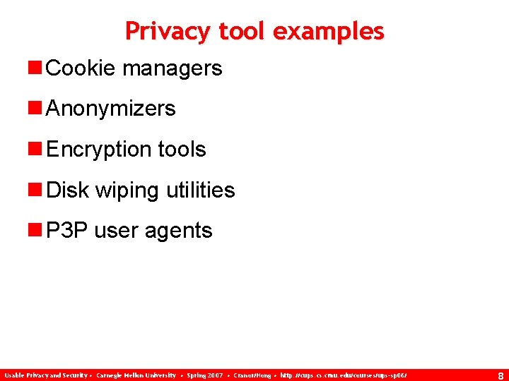 Privacy tool examples n Cookie managers n Anonymizers n Encryption tools n Disk wiping