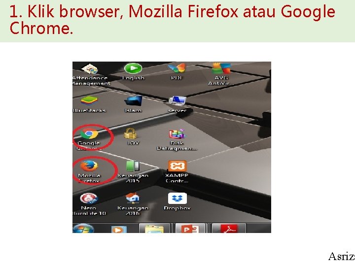 1. Klik browser, Mozilla Firefox atau Google Chrome. Asriza 