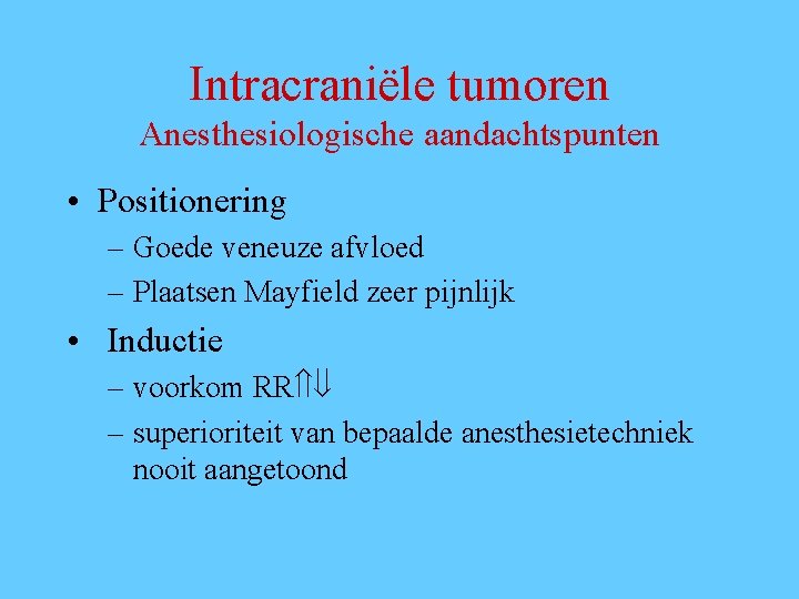 Intracraniële tumoren Anesthesiologische aandachtspunten • Positionering – Goede veneuze afvloed – Plaatsen Mayfield zeer
