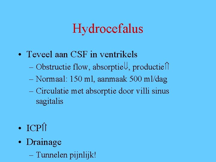 Hydrocefalus • Teveel aan CSF in ventrikels – Obstructie flow, absorptie , productie –