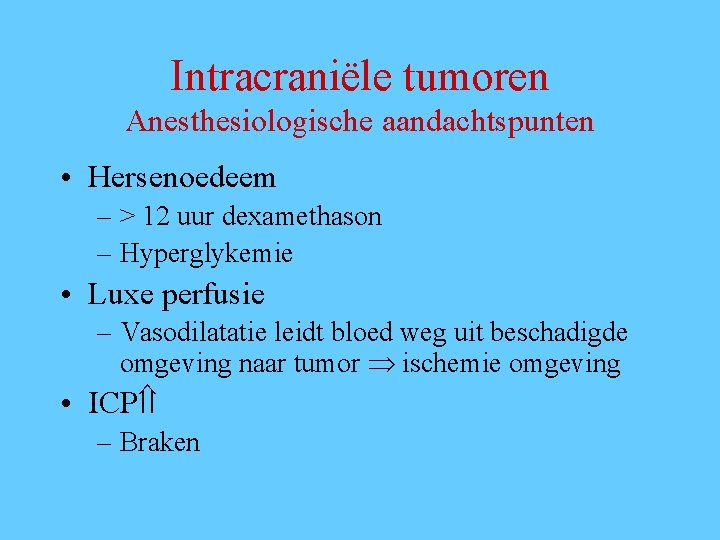 Intracraniële tumoren Anesthesiologische aandachtspunten • Hersenoedeem – > 12 uur dexamethason – Hyperglykemie •