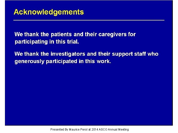 Acknowledgements Presented By Maurice Perol at 2014 ASCO Annual Meeting 