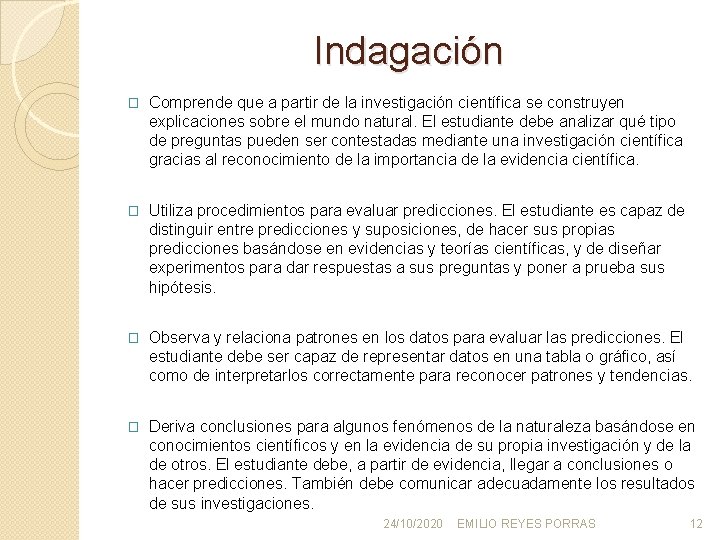 Indagación � Comprende que a partir de la investigación científica se construyen explicaciones sobre