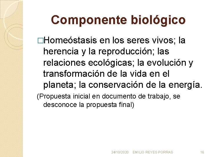 Componente biológico �Homeóstasis en los seres vivos; la herencia y la reproducción; las relaciones