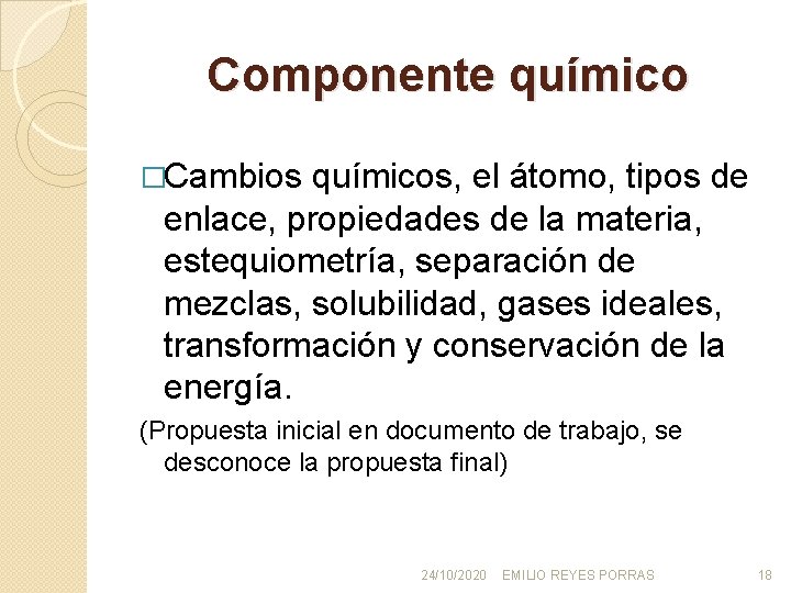 Componente químico �Cambios químicos, el átomo, tipos de enlace, propiedades de la materia, estequiometría,