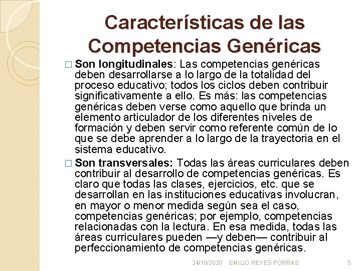 Características de las Competencias Genéricas � Son longitudinales: Las competencias genéricas deben desarrollarse a