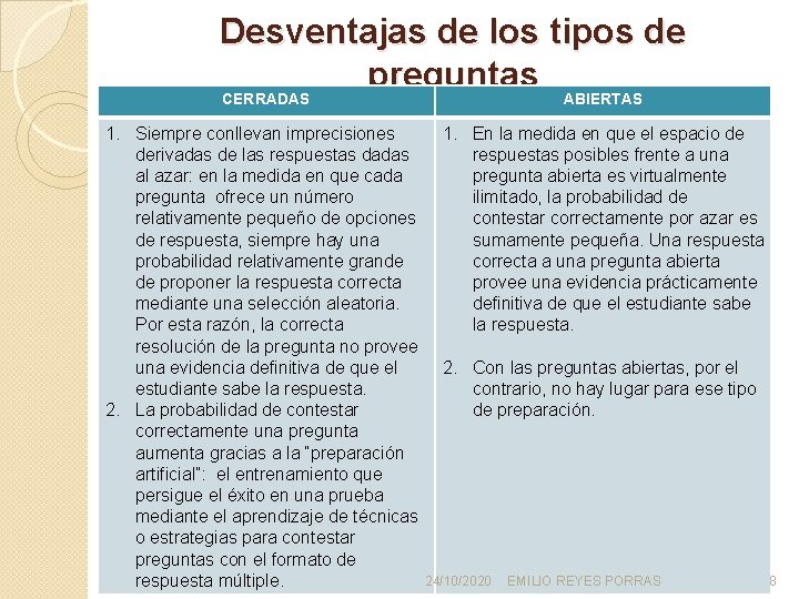 Desventajas de los tipos de preguntas CERRADAS ABIERTAS 1. Siempre conllevan imprecisiones 1. En