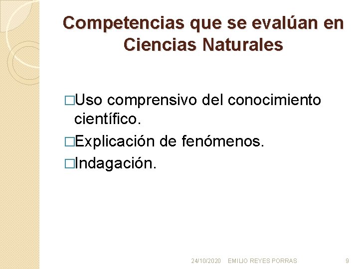 Competencias que se evalúan en Ciencias Naturales �Uso comprensivo del conocimiento científico. �Explicación de