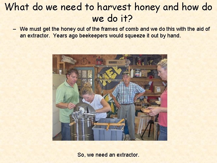 What do we need to harvest honey and how do we do it? –