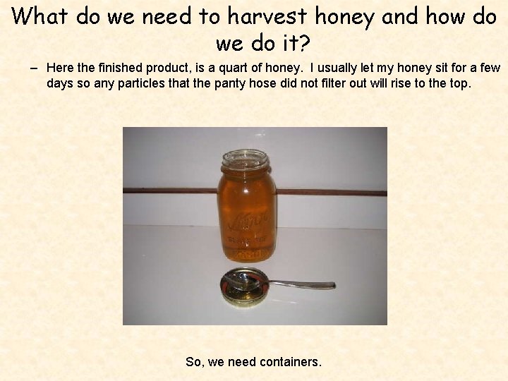 What do we need to harvest honey and how do we do it? –