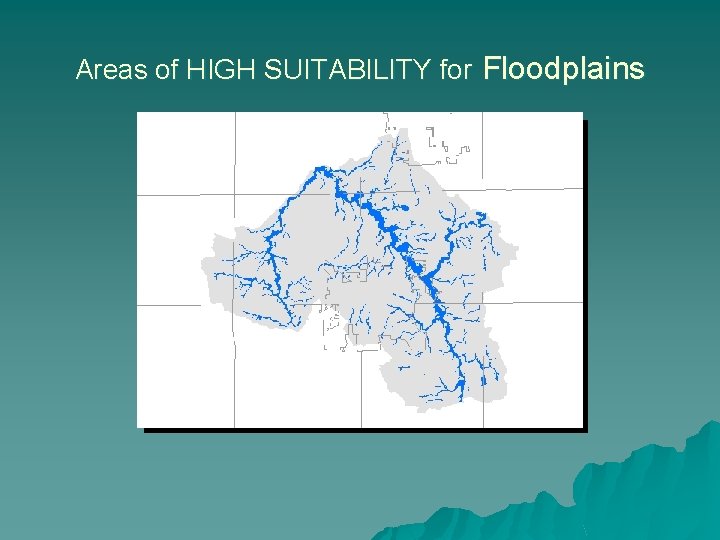 Areas of HIGH SUITABILITY for Floodplains 