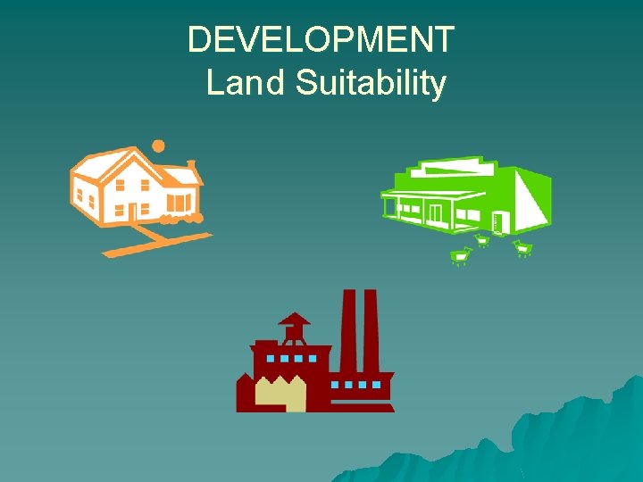 DEVELOPMENT Land Suitability 