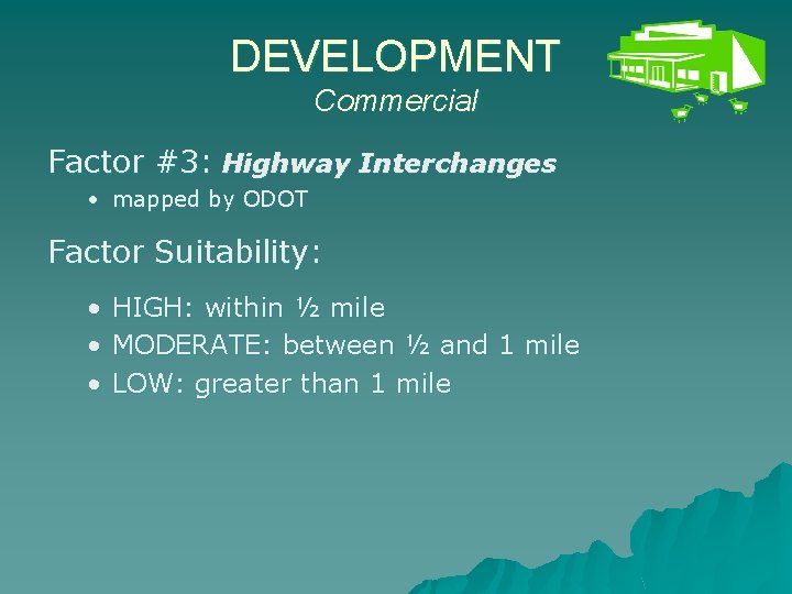 DEVELOPMENT Commercial Factor #3: Highway Interchanges • mapped by ODOT Factor Suitability: • •