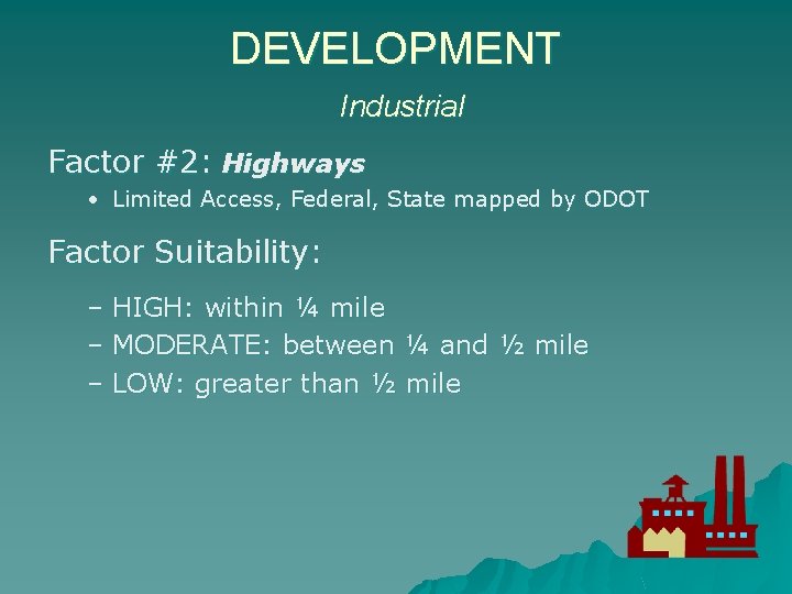 DEVELOPMENT Industrial Factor #2: Highways • Limited Access, Federal, State mapped by ODOT Factor