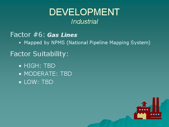 DEVELOPMENT Industrial Factor #6: Gas Lines • Mapped by NPMS (National Pipeline Mapping System)