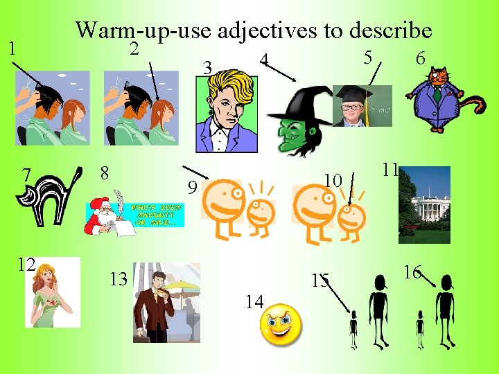 Warm-up-use adjectives to describe 1 2 7 12 8 3 5 4 10 9