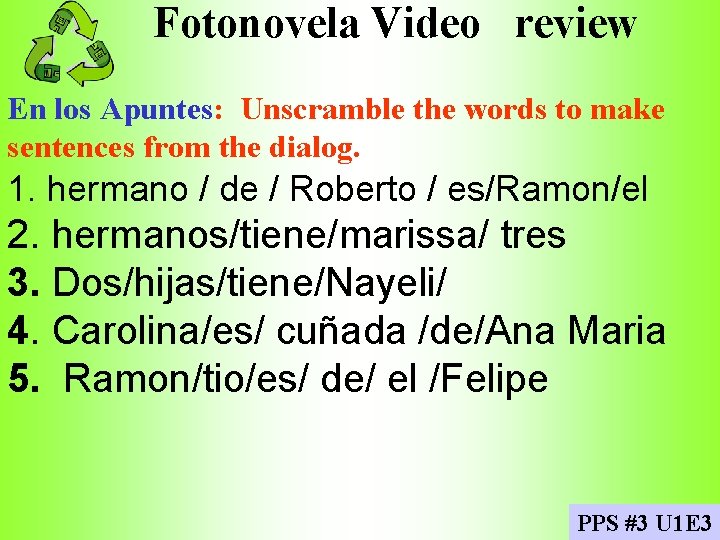 Fotonovela Video review En los Apuntes: Unscramble the words to make sentences from the