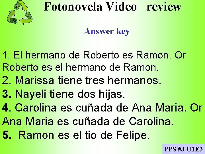 Fotonovela Video review Answer key 1. El hermano de Roberto es Ramon. Or Roberto