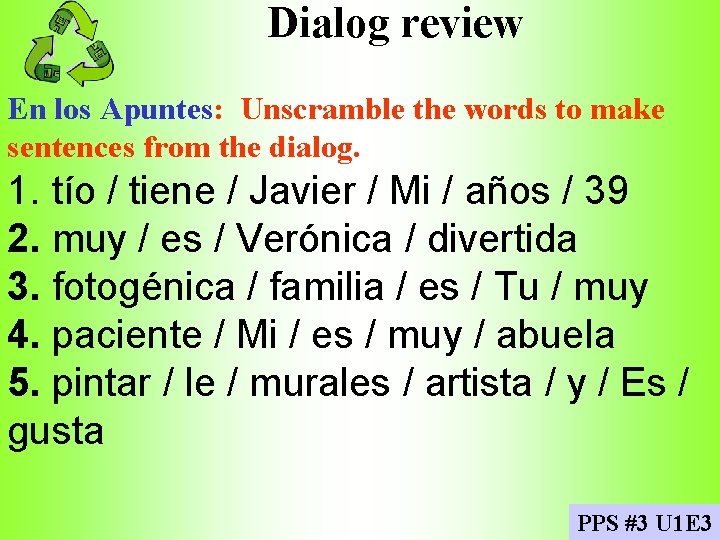 Dialog review En los Apuntes: Unscramble the words to make sentences from the dialog.