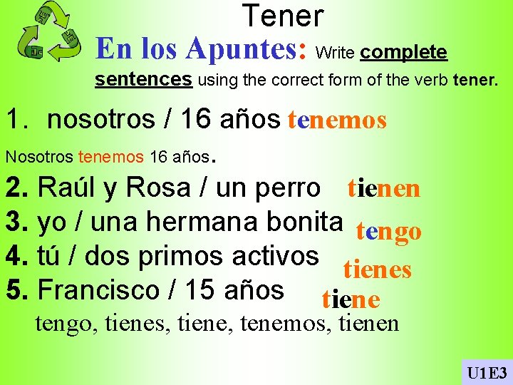 Tener En los Apuntes: Write complete sentences using the correct form of the verb