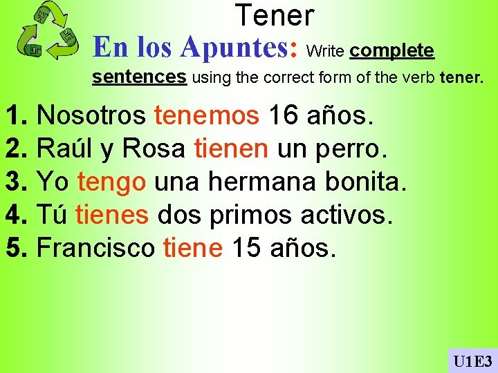 Tener En los Apuntes: Write complete sentences using the correct form of the verb