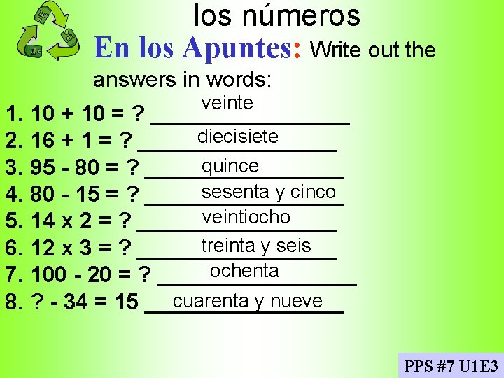 los números En los Apuntes: Write out the answers in words: veinte 1. 10