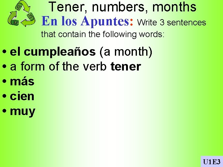Tener, numbers, months En los Apuntes: Write 3 sentences that contain the following words: