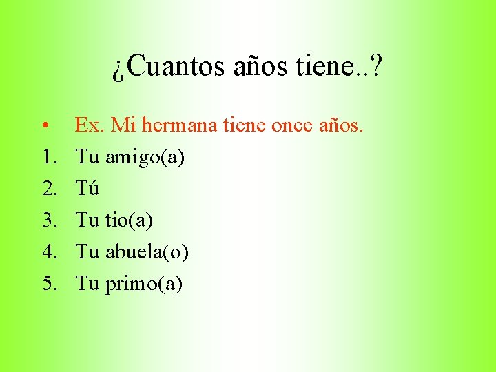 ¿Cuantos años tiene. . ? • 1. 2. 3. 4. 5. Ex. Mi hermana