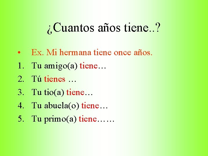 ¿Cuantos años tiene. . ? • 1. 2. 3. 4. 5. Ex. Mi hermana