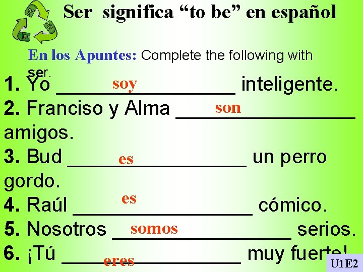 Ser significa “to be” en español En los Apuntes: Complete the following with ser.