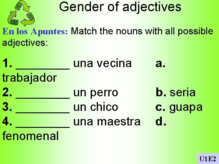 Gender of adjectives En los Apuntes: Match the nouns with all possible adjectives: 1.